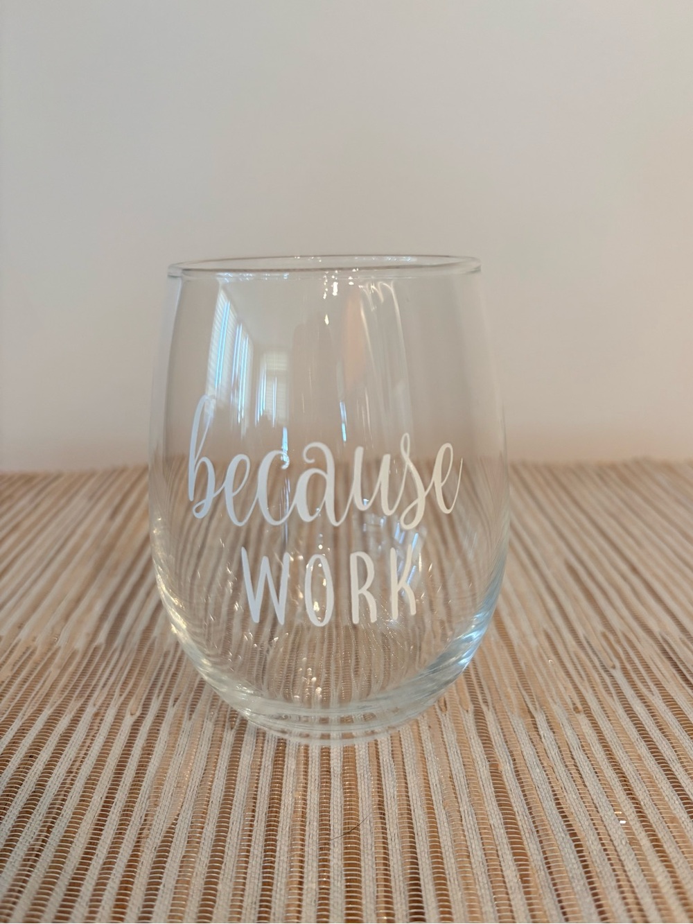 “Because Work” Clear Stemless Wine Glass